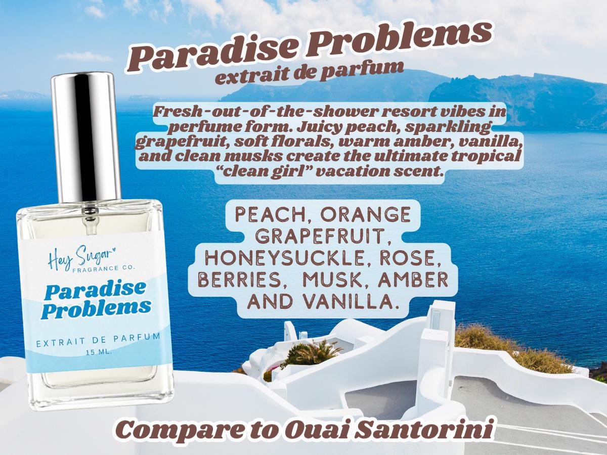 Paradise Problems perfume ,OUAI Santorini with tropical clean girl vacation aesthetic. Notes of peach, grapefruit, orange, honeysuckle, berries, amber, vanilla, and musk. Fresh-out-of-the-shower resort scent with fruity, beachy, shampoo-like vibes and luxury tropical fragrance . Sugar me sweet, bronze fox, layering perfume, affordable perfume, pink lady perfume, body oil, body butter, aspiring aromas, gourmand perfume, clean girl aesthetic, clean girl scent, fresh perfume, parvin perfume,